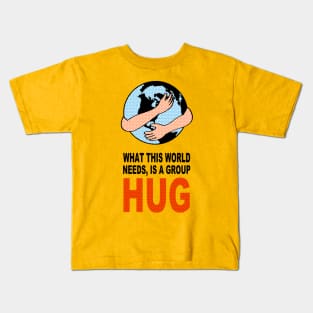 WHAT THIS WORLD NEEDS, IS A GROUP HUG Kids T-Shirt